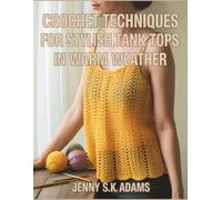 Crochet Techniques for Stylish Tank Tops in Warm Weather