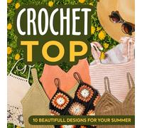 Crochet Top: 10 Beautifull Designs for Your Summer: Fashion Crochet