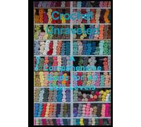 Crochet Unraveled: A Comprehensive Guide for All Skill Levels (The Ultimate Guide to Crochet)