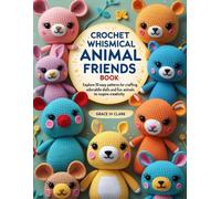 Crochet Whimsical Animal Friends Book: Explore 30 Easy Patterns for Crafting Adorable Dolls and Fun Animals to Inspire Creativity