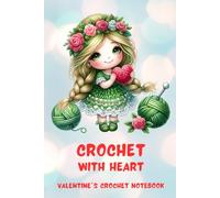 Crochet with Heart: Valentine's Crochet Notebook: Romantic Journal for Crocheters with Lined Pages, Cute Yarn Motifs to Color and Space for Notes - Perfect Valentine’s Gift for Crochet Lovers