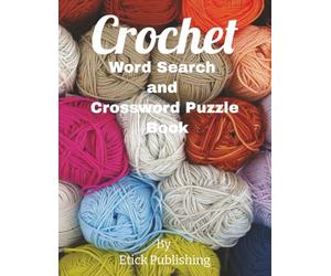 Crochet Word Search and Crossword Puzzle Book: 60 Puzzles with Easy-to-Read Print that's all about Crocheting | 6x9 inches, 121 pages ... A Fun Gift for Crafters, Relaxation, Holidays, and Vacations