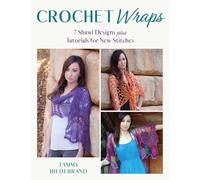 Crochet Wraps: 7 Shawl Designs Plus Tutorials for New Stitches