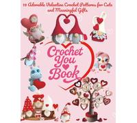 Crochet You Book: 19 Adorable Valentine Crochet Patterns for Cute and Meaningful Gifts