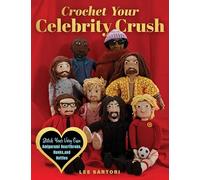 Crochet Your Celebrity Crush: Stitch Your Very Own Amigurumi Heartthrobs, Hunks, and Hotties (Celebrity Crochet)