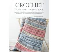Crochet Your First Afghan Book: Easy instructional book featuring chain slip single double stitch basics and traditional granny square building