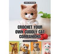 Crochet Your Own Cuddly Cat Companions: A Step by Step Guide Book