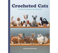Crocheted Cats: 10 Feline Friends to Crochet