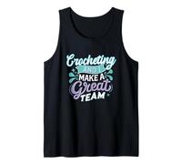 Crocheting and I Make a Great Team for Funny Yarn Lovers Camiseta sin Mangas