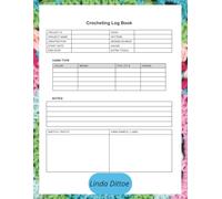 Crocheting Logbook: A Journal to Keep Track and Stay Organized of Your Crocheting Projects with Space to Write Details About Size, Patterns, Hook, Yarn, Perfect for Crocheters