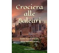 Crociera alle Baleari - Guida ai porti di scalo, escursioni e itinerari