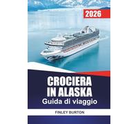 CROCIERA IN ALASKA Guida di viaggio 2026: Esplorazione portuale indipendente a Juneau, Ketchikan e Skagway senza pagare troppo per i pacchetti