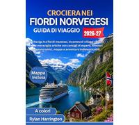 CROCIERA NEI FIORDI NORVEGESI GUIDA DI VIAGGIO 2026-2027 (A colori): Naviga tra fiordi maestosi, incantevoli villaggi costieri e meraviglie artiche ... mappe e avventure indimenticabili.