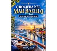 CROCIERA NEL MAR BALTICO GUIDA DI VIAGGIO 2026-2027: La tua guida completa alle città anseatiche, alle capitali imperiali e alle coste vichinghe del ... itinerario di crociera culturale al mondo.