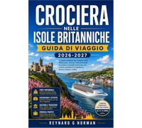 CROCIERA NELLE ISOLE BRITANNICHE GUIDA DI VIAGGIO 2026-2027: Naviga con sicurezza tra i porti da Southampton alle Isole Orcadi.