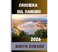 Crociera sul Danubio Guida di viaggio 2026: Affascinante crociera lungo il corridoio europeo del Danubio