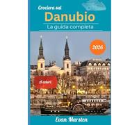 Crociera sul Danubio: La guida completa (2026): Da Budapest a Vienna, Bratislava, Wachau e Passau - Itinerari dettagliati, degustazioni di vino, ... i consigli per un viaggio indimenticabile