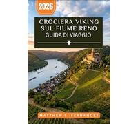 Crociera Vikinga Sul Fiume Reno Guida Di Viaggio 2026: Pianificazione semplificata con itinerari giorno per giorno, escursioni a terra e strategie di budget da Basilea ad Amsterdam