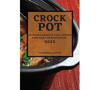 CROCK POT 2022: RECETAS SABROSAS PARA PERDER PESO PARA PRINCIPIANTES