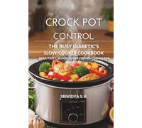 Crock Pot Control - The Diabetic Crock Pot Cookbook & Meal Plan: Easy, Blood Sugar-Friendly Slow-Cooker Recipes, Meal Plans & Grocery Lists for Busy Diabetics