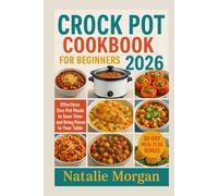 Crock pot Cookbook for beginners 2026: Effortless One-Pot Meals to Save Time and Bring Flavor to Your Table