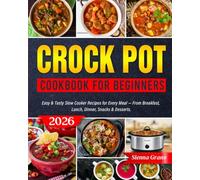 Crock Pot Cookbook for Beginners: Easy & Tasty Slow Cooker Recipes for Every Meal - From Breakfast, Lunch, Dinner, Snacks & Desserts.