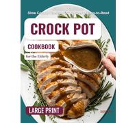 Crock Pot Cookbook for the Elderly: Healthy, Nutritious & Delicious Recipes for Seniors - Clear Step-by-Step Instructions - Easy-to-Read.