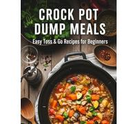 Crock Pot Dump Meals Easy Toss & Go Recipes For Beginners