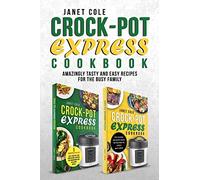 Crock-Pot Express Cookbook: Amazingly Tasty and Easy Recipes for the Busy Family
