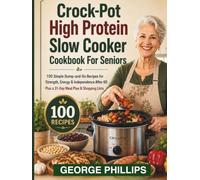 CROCK-POT HIGH PROTEIN SLOW COOKER COOKBOOK FOR SENIORS: 100 Simple Dump-and-Go Recipes for Strength, Energy & Independence After 60 Plus a 31-Day Meal Plan & Shopping Lists