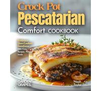 Crock Pot Pescatarian Comfort Cookbook: Embrace Slow-Cooked Goodness - 100+ Cozy Recipes from the Crock Pot Pescatarian Comfort Cookbook, Pictures Inside