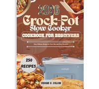 Crock - pot slow cooker Cookbook for beginners: Easy, Delicious Recipes for Every Day and Every Occasion