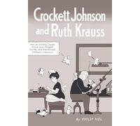 Crockett Johnson and Ruth Krauss: How an Unlikely Couple Found Love, Dodged the Fbi, and Transformed Children’s Literature (Children's Literature Association Series)