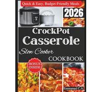 CrockPot Casserole Slow Cooker Cookbook 2026: 365+ Days of Quick & Easy Dump-and-Go Budget & Family-Friendly Meals and Time-Saving Recipes for ... Bonus Inside (Delicious Cookbooks Series)