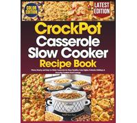 Crockpot Casserole Slow Cooker Recipe Book: Warm, Hearty, and Easy-to-Make Casseroles for Busy Families, Cozy Nights, Potlucks, Holidays, & Everyday Comfort Food Cravings