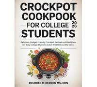 Crockpot Cookbook For College Students 2026: Delicious, Budget-Friendly Crockpot Recipes and Meal Plans for Busy College Students to Eat Well Without ... Redden, MS, RDN Nutrition & Cookbook Series)