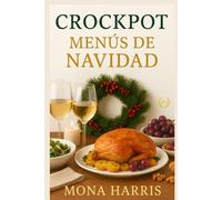 CROCKPOT MENÚS DE NAVIDAD. Cocina Lento Vive Sano. 30 menús completos para Crockpot con más de 150 Recetas Navideñas Fáciles, Lentas y deliciosas. Entrantes, Platos principales, Guarniciones, Salsas