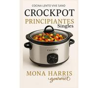 CROCKPOT PRINCIPIANTES SINGLES: Cocina lento, Vive sano. Libro de recetas slow cocina lenta. La Guía Definitiva Crock Pot para Principiantes Solteros. Recetas oro. Consejos. COOKBOOK. Slow Cooker