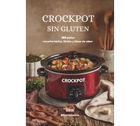 Crockpot sin gluten: 100 platos reconfortantes, fáciles y llenos de sabor