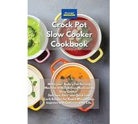 Crockpot Slow Cooker Cookbook: Make your Body a Fat Burning Machine with Delicious Meals using Slow Cooker. Delicious, Easy and Quick Low Carb Recipes ... Weight Loss. Improve and Optimize your Life.