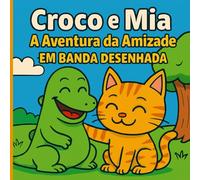 Croco e Mia: A Aventura da Amizade: Banda Desenhada para Crianças (Pequenas Grandes Aventuras)