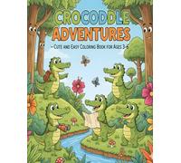 Crocodile Adventures - Cute and Easy Coloring Book for Ages 3-6: 50 Delightful Crocodile Coloring Pages with Creative and Happy Adventures for Kids