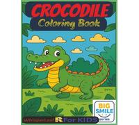 CROCODILE Coloring Book: Cute and Cozy Coloring Book for Kids / Stress Relief and Relaxation Book / Crocodile Theme / Perfect Gift for Kids ages 4-8 / ... Crocodile Designs / Free Times (Big Smiles)