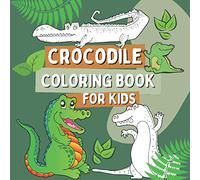 Crocodile Coloring Book for Kids: Coloring Pages for Boys and Girls with Crocodiles and Alligators, Gift for Children with Funny Reptiles