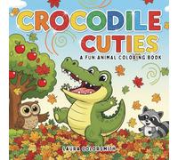Crocodile Cuties - A Fun Animal Coloring Book: 50+ Fun and Easy Crocodile Pages to Color and Draw - Perfect for Kids Who Love Cute Animals (Coloring Books for Kids: Animals)