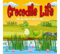 Crocodile Life: Oh, we like to wait all day (Connecting Children to Nature)