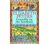 Crocodile on the Sandbank: Miss Marple crossed with Indiana Jones! (Amelia Peabody)