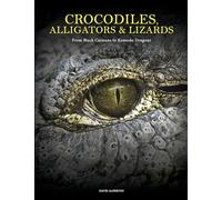 Crocodiles, Alligators & Lizards: From Black Caimans to Komodo Dragons (Animals in Photographs)