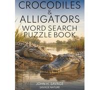 CROCODILES AND ALLIGATORS: 40 THEMED WILDLIFE PUZZLES ABOUT ANCIENT REPTILES, SWAMPS, RIVERS, SURVIVAL, AND CONSERVATION (Savage Anatomy)