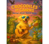 Crocodiles of Cairns: Barry's River Dance Song (Barry's Music Adventures)